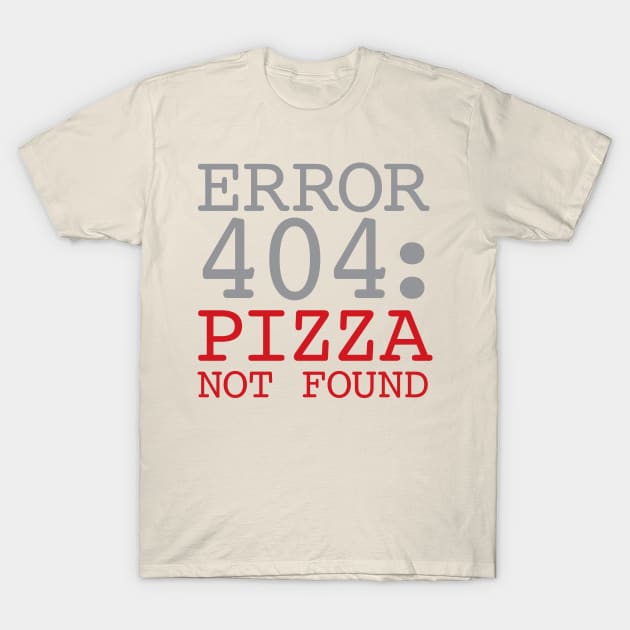 Error 404 Pizza Not Found T-Shirt by oddmatter